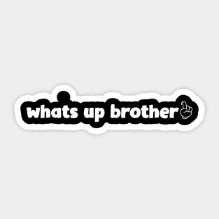 What’s Up Brother 3 Sticker